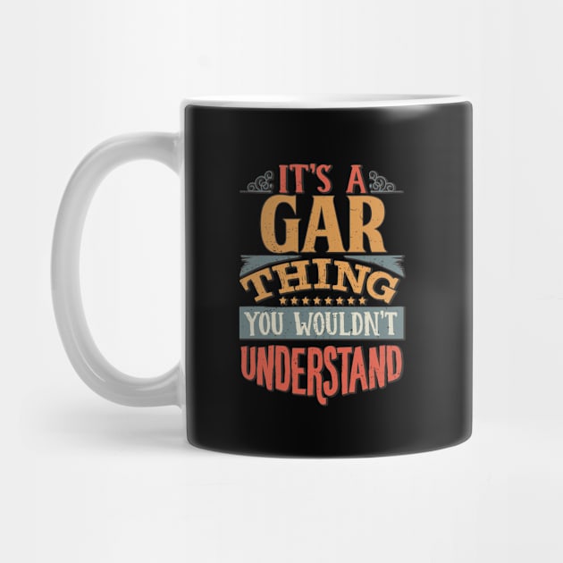 It's A Gar Thing You Wouldn't Understand - Gift For Gar Lover by giftideas
